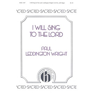 Hinshaw Music I Will Sing to the Lord SATB composed by Paul Leddington Wright