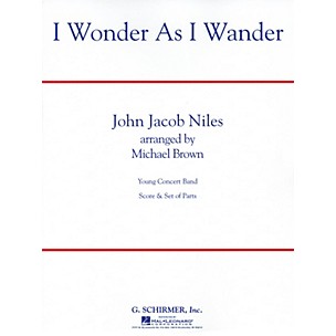 G. Schirmer I Wonder as I Wander Concert Band Level 2 1/2 Composed by John Jacob Niles Arranged by Michael Brown