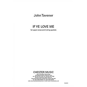 CHESTER MUSIC If Ye Love Me (For Upper Voices and 3 String Quartets) Score Composed by John Tavener