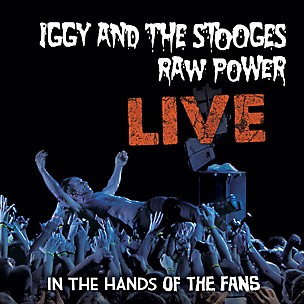 Iggy & The Stooges - Raw Power: Live