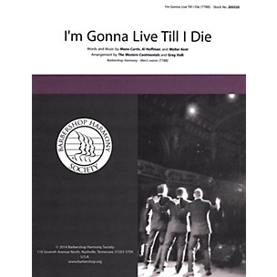 Barbershop Harmony Society I'm Gonna Live 'Til I Die TTBB A Cappella arranged by Greg Volk