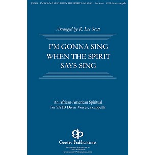 Gentry Publications I'm Gonna Sing When the Spirit Says Sing SATB DV A Cappella arranged by K. Lee Scott