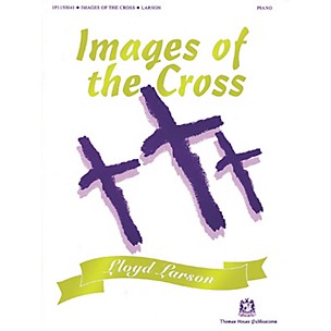 Hal Leonard Images of the Cross (Solo Piano Arrangements by Lloyd Larson) arranged by Lloyd Larson