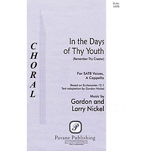 PAVANE In the Days of Thy Youth (Remember Thy Creator) SATB composed by Larry Nickel
