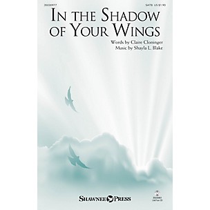Shawnee Press In the Shadow of Your Wings SATB composed by Shayla L. Blake