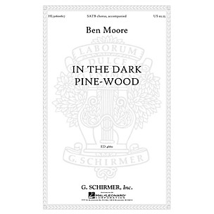 G. Schirmer In the dark pine-wood SATB composed by Ben Moore