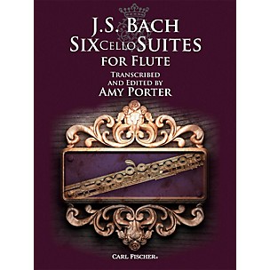Carl Fischer J.S. Bach: Six Cello Suites for Flute Transcribed and Edited by Amy Porter