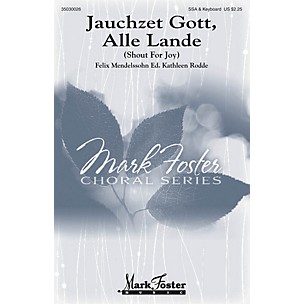 MARK FOSTER Jauchzet Gott, Alle Lande (Shout for Joy) SSA composed by Felix Mendelssohn Bartholdy