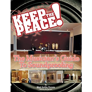 Modern Drummer Keep the Peace! (The Musician's Guide to Soundproofing) Written by Mark Parsons