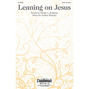 Daybreak Music Leaning on Jesus SATB composed by Joshua Metzger