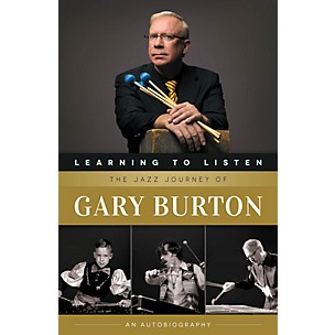 Berklee Press Learning to Listen: The Jazz Journey of Gary Burton Berklee Press Series Softcover Written by Gary Burton