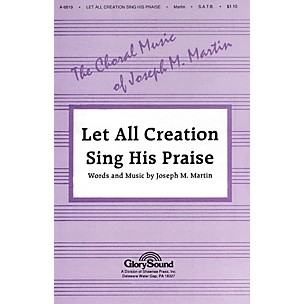 Shawnee Press Let All Creation Sing His Praise SATB composed by Joseph M. Martin