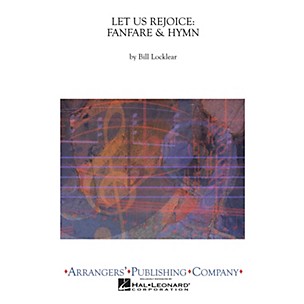 Arrangers Let Us Rejoice: Fanfare & Hymn Concert Band Arranged by Bill Locklear