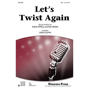 Shawnee Press Let's Twist Again SSA by Chubby Checker arranged by Greg Gilpin