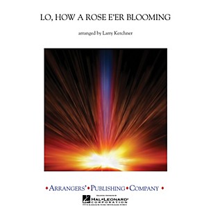 Arrangers Lo, How a Rose E'er Blooming Concert Band Level 1 Arranged by Larry Kerchner