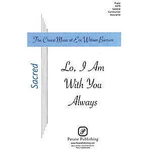 PAVANE Lo, I Am With You Always SATB composed by Eric William Barnum