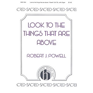 Hinshaw Music Look to the Things That Are Above SATB composed by Robert Powell