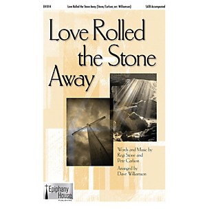 Epiphany House Publishing Love Rolled the Stone Away SATB arranged by Dave Williamson