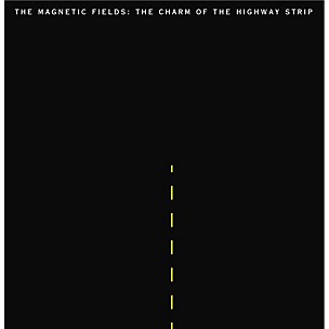 Magnetic Fields - The Charm Of The Highway Strip