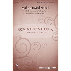 Shawnee Press Make a Joyful Noise! Unison/2-Part Treble composed by Jeff Reeves