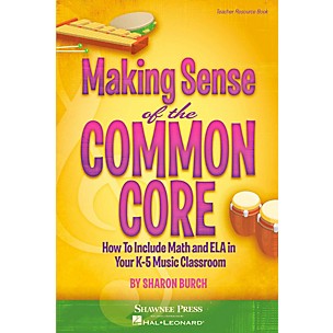 Hal Leonard Making Sense of the Common Core - How to Include Math and ELA in Your Classroom