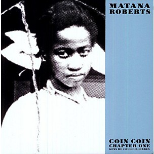 Matana Roberts - Coin Coin Chapter One: Gens de Couleur Libre