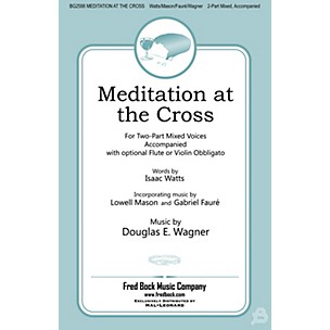 Fred Bock Music Meditation at the Cross 2 Part Mixed composed by Douglas E. Wagner