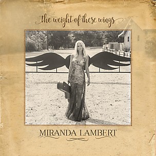 Miranda Lambert - The Weight Of These Wings