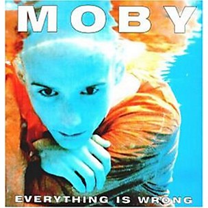 Moby - Everything Is Wrong