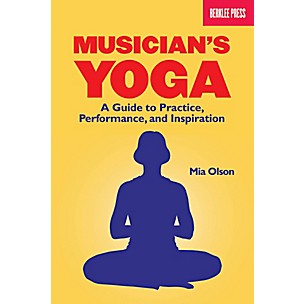 Berklee Press Musicians Yoga - A Guide To Practice, Performance And Inspiration