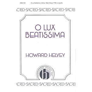 Hinshaw Music O Lux Beatissima TTBB composed by Howard Helvey