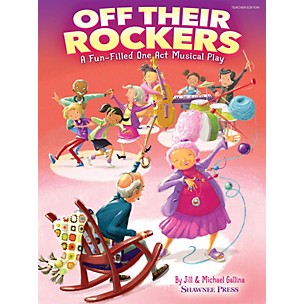 Shawnee Press Off Their Rockers (A Fun-Filled One Act Musical Play) TEACHER ED Composed by Jill and Michael Gallina