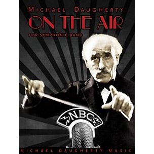 Michael Daugherty Music On the Air (Symphonic Band) Concert Band Level 4 Composed by Michael Daugherty