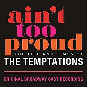 Original Broadway Cast Of Aint Too Proud - Ain't Too Proud: The Life and Times of the Temptations (Original Broadway Cast Recording)