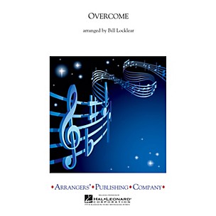 Arrangers Overcome Concert Band Level 2.5 Arranged by Bill Locklear