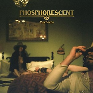 Phosphorescent - Muchacho