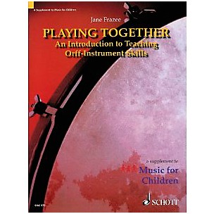 Schott Playing Together - An Introduction To Teaching Orff Instrument Skills