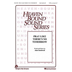 Fred Bock Music Pray Like There's No Tomorrow SAB composed by Alan Satchwell