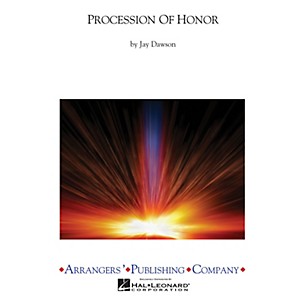 Arrangers Procession Of Honor Concert Band Level 2.5 Composed by Jay Dawson