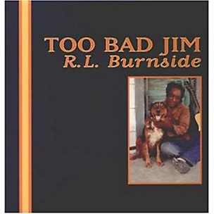 R.L. Burnside - Too Bad Jim