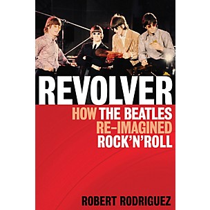 Hal Leonard Revolver: How The Beatles Re-Imagined Rock 'n' Roll