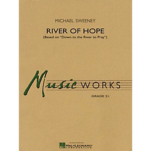 Hal Leonard River of Hope (Based on Down to the River to Pray) Concert Band Level 2.5 Composed by Michael Sweeney