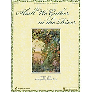 Fred Bock Music Shall We Gather at the River (Organ Solos Arranged by Diane Bish)