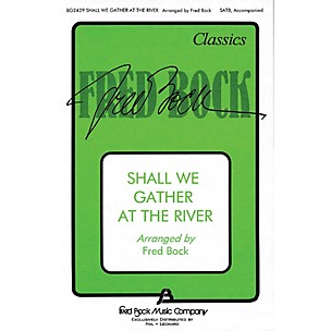 Fred Bock Music Shall We Gather at the River SATB arranged by Fred Bock