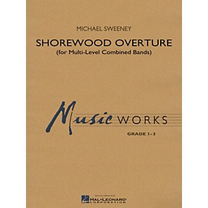 Hal Leonard Shorewood Overture (for Multi-level Combined Bands) Concert Band Level 2 Composed by Michael Sweeney