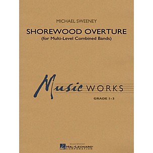 Hal Leonard Shorewood Overture (for Multi-level Combined Bands) Concert Band Level 3 Composed by Michael Sweeney