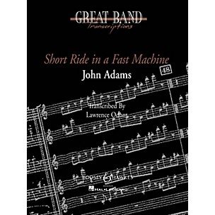 Boosey and Hawkes Short Ride in a Fast Machine Concert Band Composed by John Adams Arranged by Lawrence T. Odom