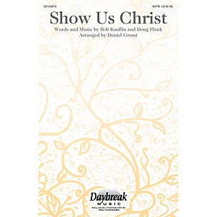 Daybreak Music Show Us Christ SATB arranged by Daniel Grassi