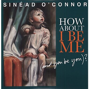 Sinead O'Connor - How About I Be Me (And You Be You)?