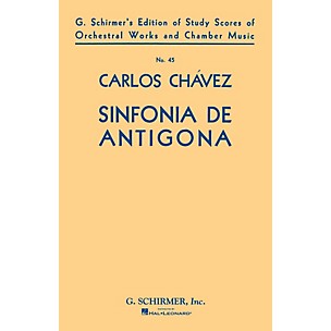 G. Schirmer Sinfonia de Antigona (Symphony No. 1) (1933) (Study Score No. 45) Study Score Series by Carlos Chàvez